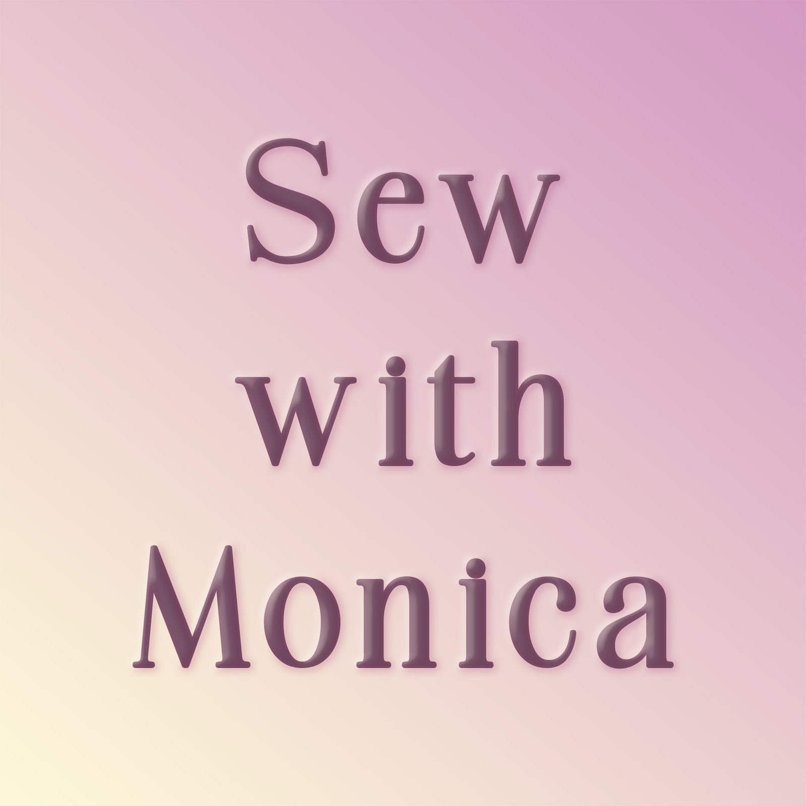 Sew with Monica! Class - 4/24